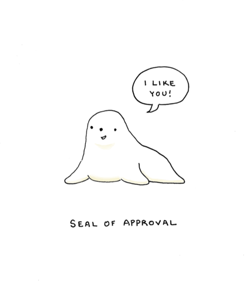Seal of Approval. I Like You.